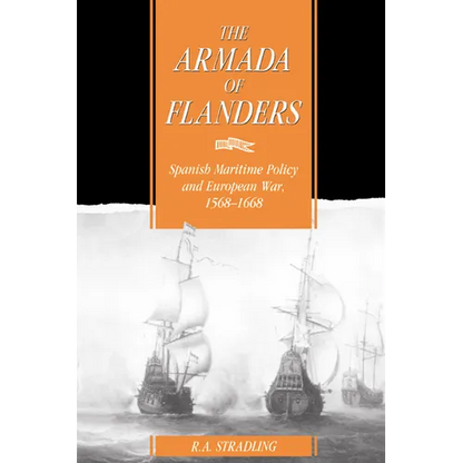 The Armada of Flanders: Spanish Maritime Policy and European War, 1568 1668 - Paperback