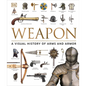 Weapon: A Visual History of Arms and Armor - Hardcover
