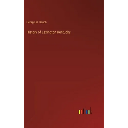 History of Lexington Kentucky - Hardcover