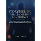 Storytelling for Leadership & Influence: How Leaders Frame Meaning, Shape the Moment, and Rebuild When the Story Breaks - Hardcover