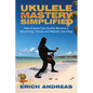 Ukulele Mastery Simplified: How Anyone Can Quickly Become a Strumming, Chords, and Melodic Uke Ninja - Paperback