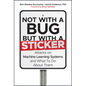 Not with a Bug, But with a Sticker: Attacks on Machine Learning Systems and What to Do about Them - Hardcover