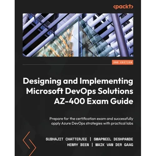 Designing and Implementing Microsoft DevOps Solutions AZ-400 Exam Guide - Second Edition: Prepare for the certification exam and successfully apply Az - Paperback