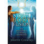 Soul Body Fusion: The Missing Piece for Healing and Beyond - Paperback