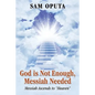 God Is Not Enough, Messiah Needed: Messiah Ascends to Heaven - Paperback