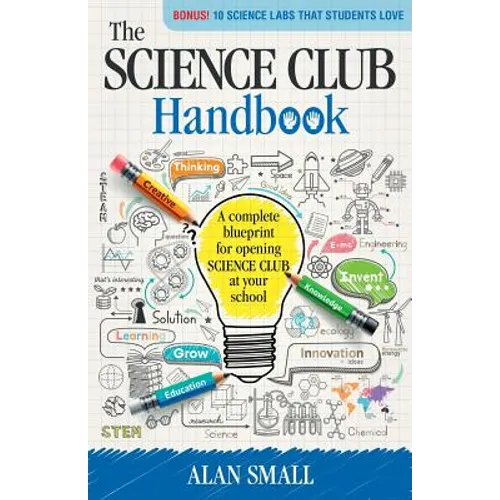 The Science Club Handbook: The Complete Blueprint for Opening Science Club at Your School - Paperback