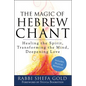 The Magic of Hebrew Chant: Healing the Spirit, Transforming the Mind, Deepening Love - Paperback