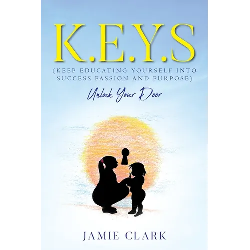 K.E.Y.S (Keep Educating Yourself into Success Passion and Purpose) - Paperback