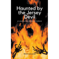 Haunted by the Jersey Devil: A Journey into American Folklore - Paperback