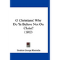 O Christians! Why Do Ye Believe Not On Christ? (1917) - Hardcover