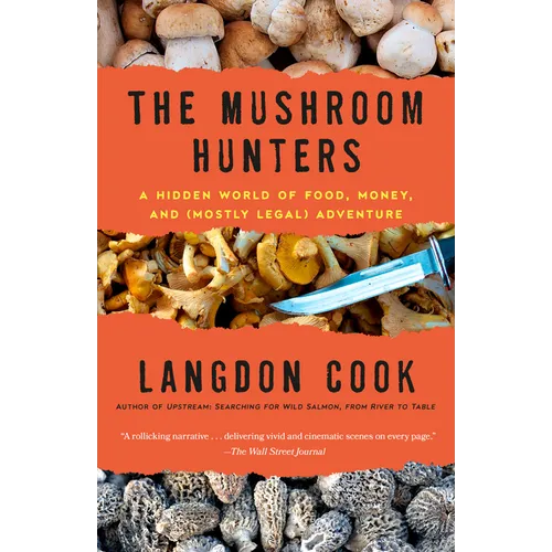 The Mushroom Hunters: A Hidden World of Food, Money, and (Mostly Legal) Adventure - Paperback