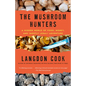 The Mushroom Hunters: A Hidden World of Food, Money, and (Mostly Legal) Adventure - Paperback