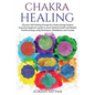 Chakra Healing: Discover Self-Healing through the Chakra Energy System. A practical beginner's guide to reach Optimal Health and Radia - Paperback