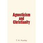 Agnosticism and Christianity - Paperback