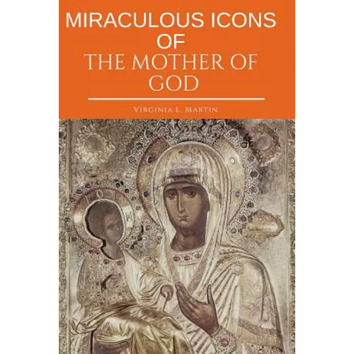 Miraculous Icons Of The Mother Of God.: The Christian Book with Images and Miracles of Our Lady. - Paperback