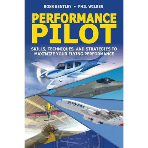 Performance Pilot: Skills, Techniques, and Strategies to Maximize Your Flying Performance - Paperback