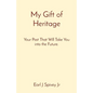 My Gift of Heritage: Your Past That Will Take You into the Future. - Paperback