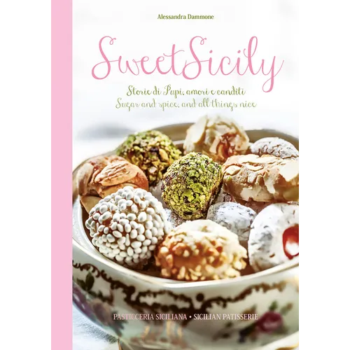 Sweet Sicily: Sugar and Spice, and All Things Nice - Hardcover