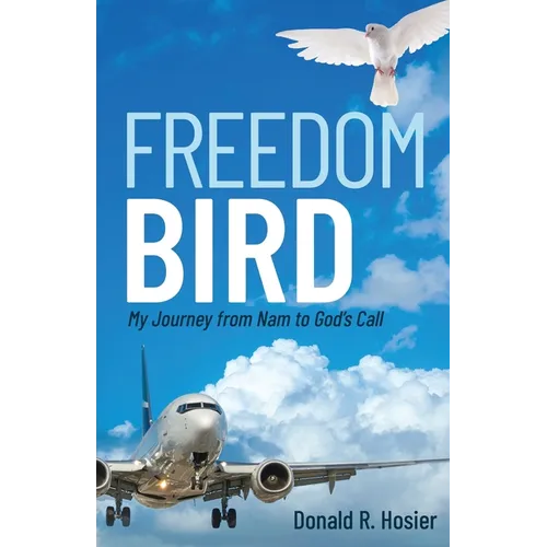 Freedom Bird: My Journey from Nam to God's Call - Paperback