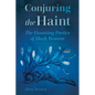 Conjuring the Haint: The Haunting Poetics of Black Women - Paperback