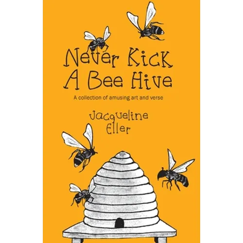 Never Kick a Bee Hive, A collection of amusing art and verse - Paperback