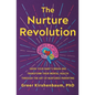 The Nurture Revolution: Grow Your Baby's Brain and Transform Their Mental Health Through the Art of Nurtured Parenting - Paperback