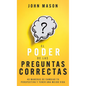El Poder de Las Preguntas Correctas: 40 Maneras de Cambiar Tu Perspectiva Y Tener Una Mejor Vida - Paperback