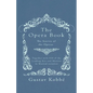 The Opera Book - The Stories of the Operas, Together with 410 of the Leading Airs and Motives in Musical notation - Paperback