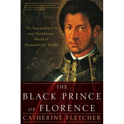 The Black Prince of Florence: The Spectacular Life and Treacherous World of Alessandro De' Medici - Paperback