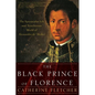 The Black Prince of Florence: The Spectacular Life and Treacherous World of Alessandro De' Medici - Paperback