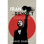 Iran in Revolt: Revolutionary Aspirations in a Post-Democratic World - Hardcover