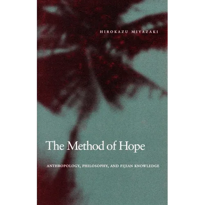 The Method of Hope: Anthropology, Philosophy, and Fijian Knowledge - Paperback