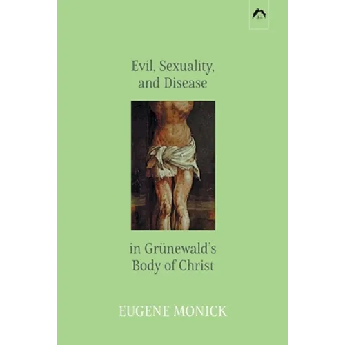 Evil, Sexuality, and Disease in Grünewald's Body of Christ - Paperback
