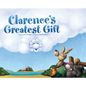 Clarence's Greatest Gift - Hardcover
