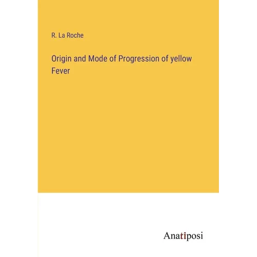 Origin and Mode of Progression of yellow Fever - Paperback