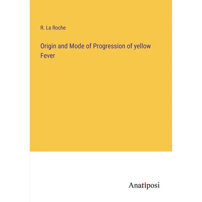 Origin and Mode of Progression of yellow Fever - Paperback