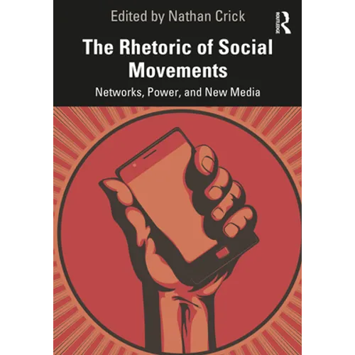 The Rhetoric of Social Movements: Networks, Power, and New Media - Paperback