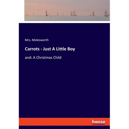 Carrots - Just A Little Boy: and: A Christmas Child - Paperback