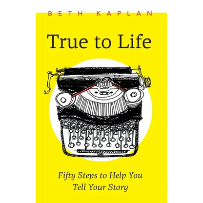 True to Life: Fifty Steps to Help You Tell Your Story - Paperback