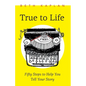 True to Life: Fifty Steps to Help You Tell Your Story - Paperback