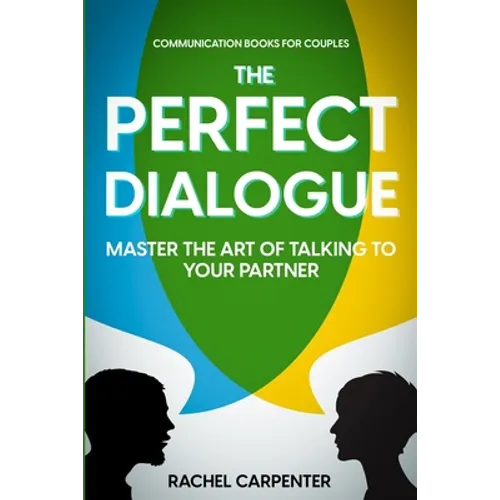 Communication Books For Couples: The Perfect Dialogue - Master The Art Of Talking To Your Partner - Paperback