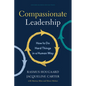 Compassionate Leadership: How to Do Hard Things in a Human Way - Hardcover