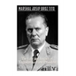 Marshal Josip Broz Tito: The Life and Legacy of Yugoslavia's First President - Paperback