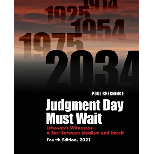 Judgment Day Must Wait: Jehovah's Witnesses-A Sect Between Idealism and Deceit-4th Edition - Paperback