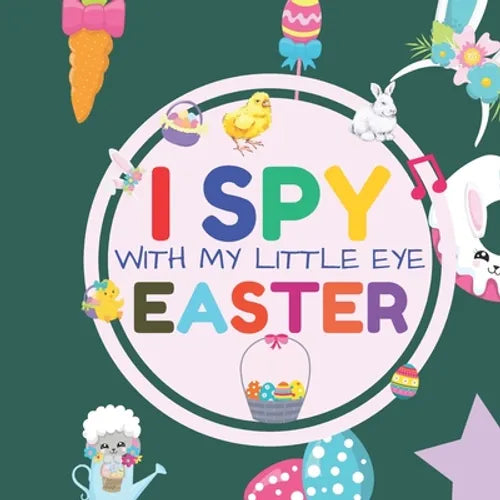 I Spy With My Little Eye Easter: Interactive Guessing Game Picture Book for 2-5 Year Old Fun Activity Picture Book For Kids Easter Gifts For Boys Girl - Paperback