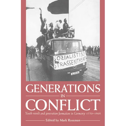 Generations in Conflict: Youth Revolt and Generation Formation in Germany 1770 1968 - Paperback