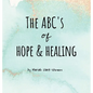 The ABC's of Hope & Healing - Hardcover