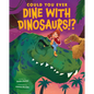 Could You Ever Dine with Dinosaurs!? - Hardcover