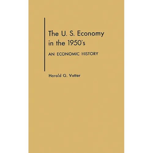 U. S. Economy in the 1950s: An Economic History - Hardcover