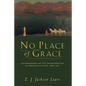 No Place of Grace: Antimodernism and the Transformation of American Culture, 1880-1920 - Paperback